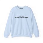 WHATEVER-MAN SWEATSHIRT