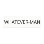 WHATEVER-MAN CAR MAGNET