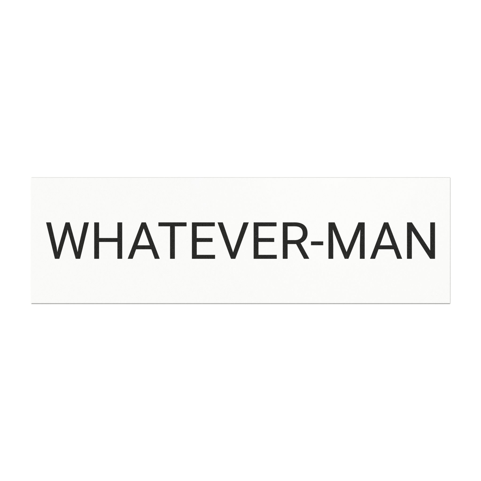 WHATEVER-MAN CAR MAGNET