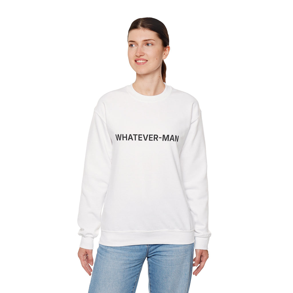 WHATEVER-MAN SWEATSHIRT