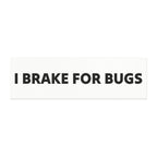 I BRAKE FOR BUGS CAR MAGNET