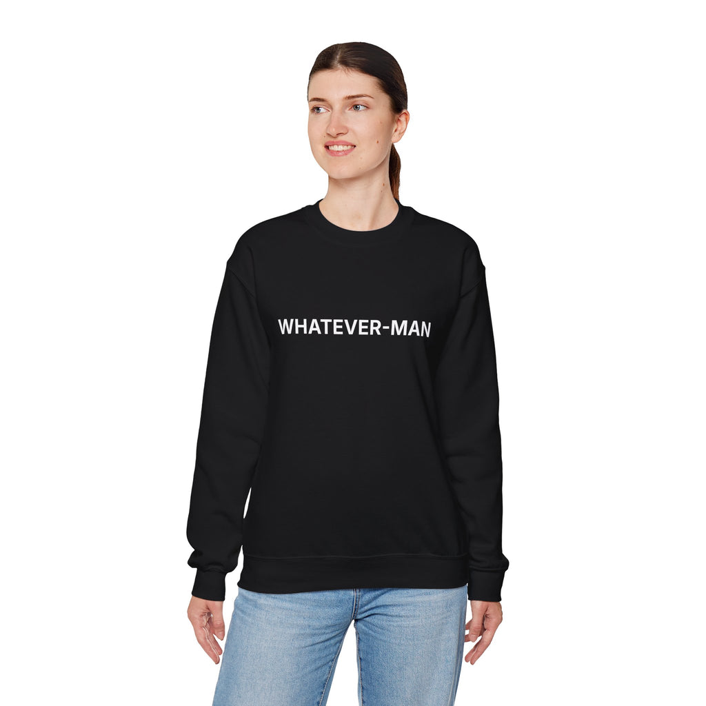 WHATEVER-MAN SWEATSHIRT