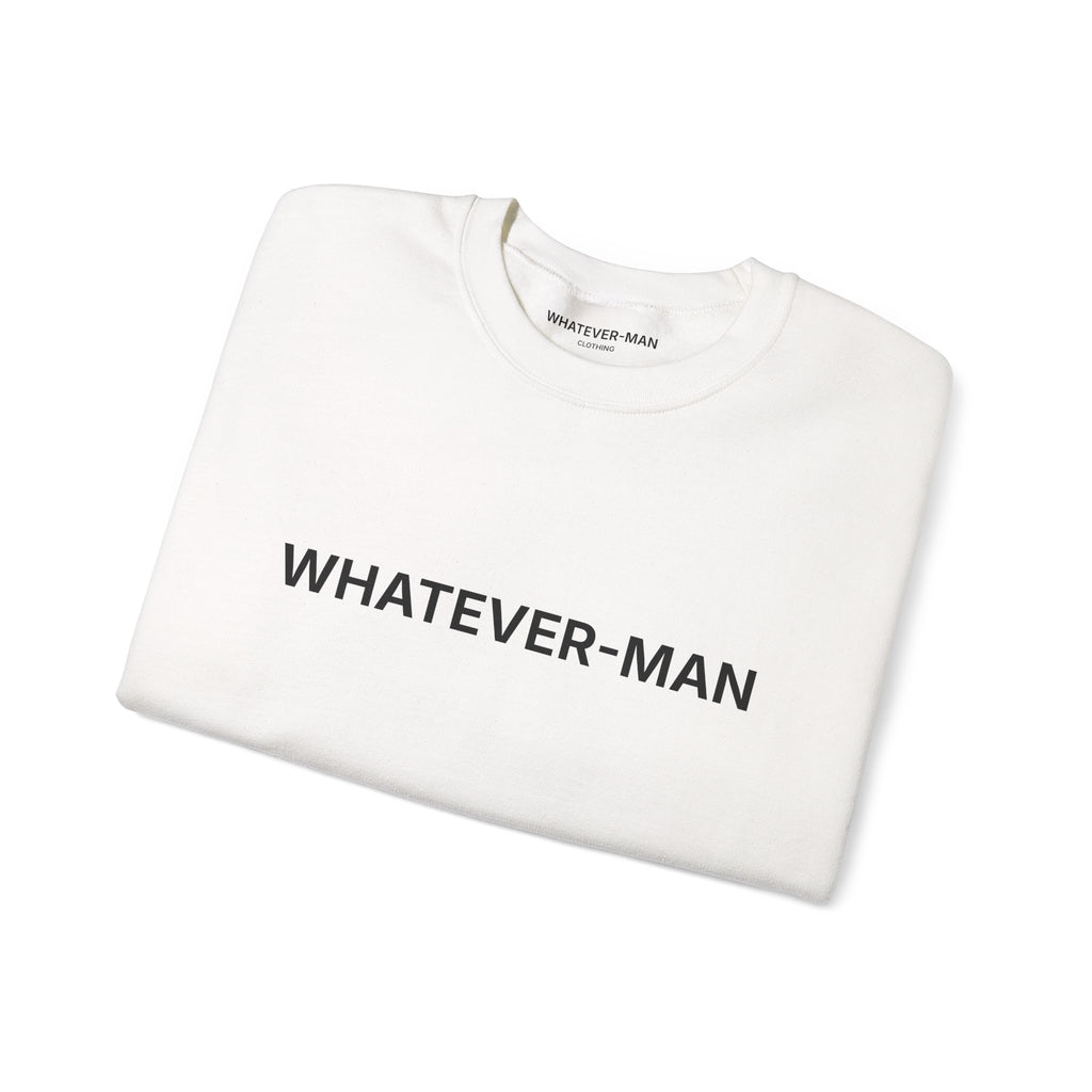 WHATEVER-MAN SWEATSHIRT