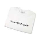 WHATEVER-MAN SWEATSHIRT