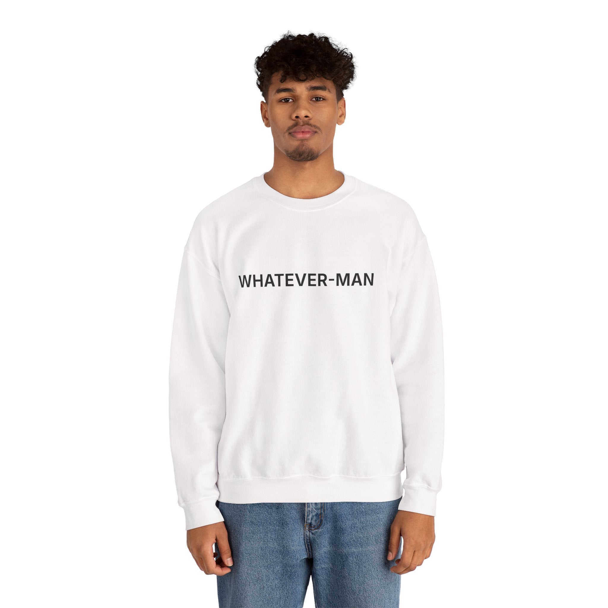 WHATEVER-MAN SWEATSHIRT
