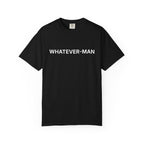 WHATEVER-MAN T-SHIRT