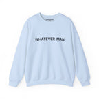 WHATEVER-MAN SWEATSHIRT