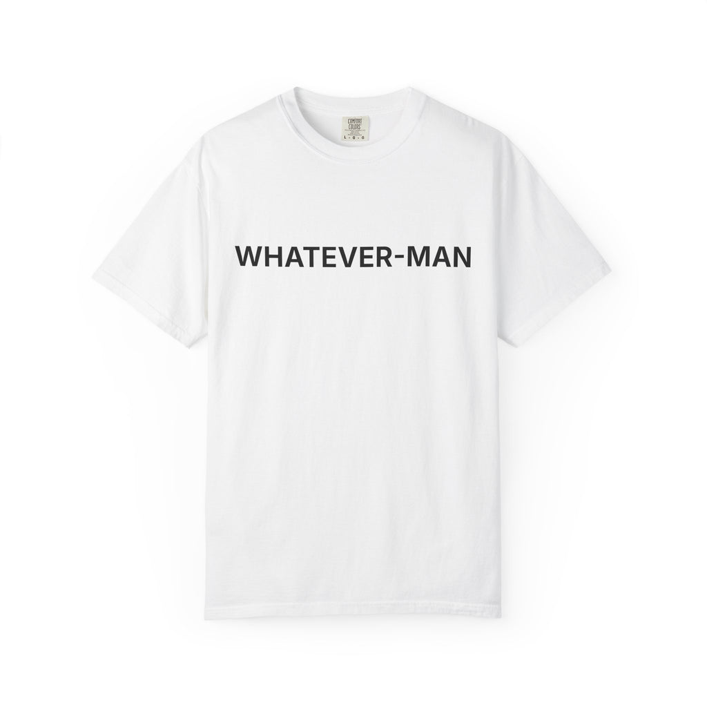 WHATEVER-MAN T-SHIRT
