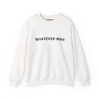 WHATEVER-MAN SWEATSHIRT